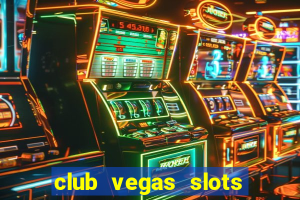 club vegas slots casino games 777